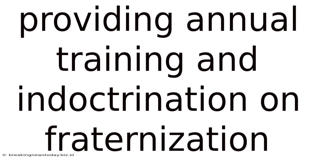 Providing Annual Training And Indoctrination On Fraternization