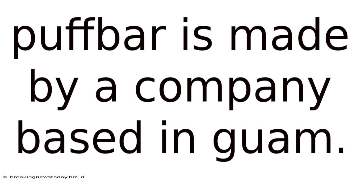 Puffbar Is Made By A Company Based In Guam.