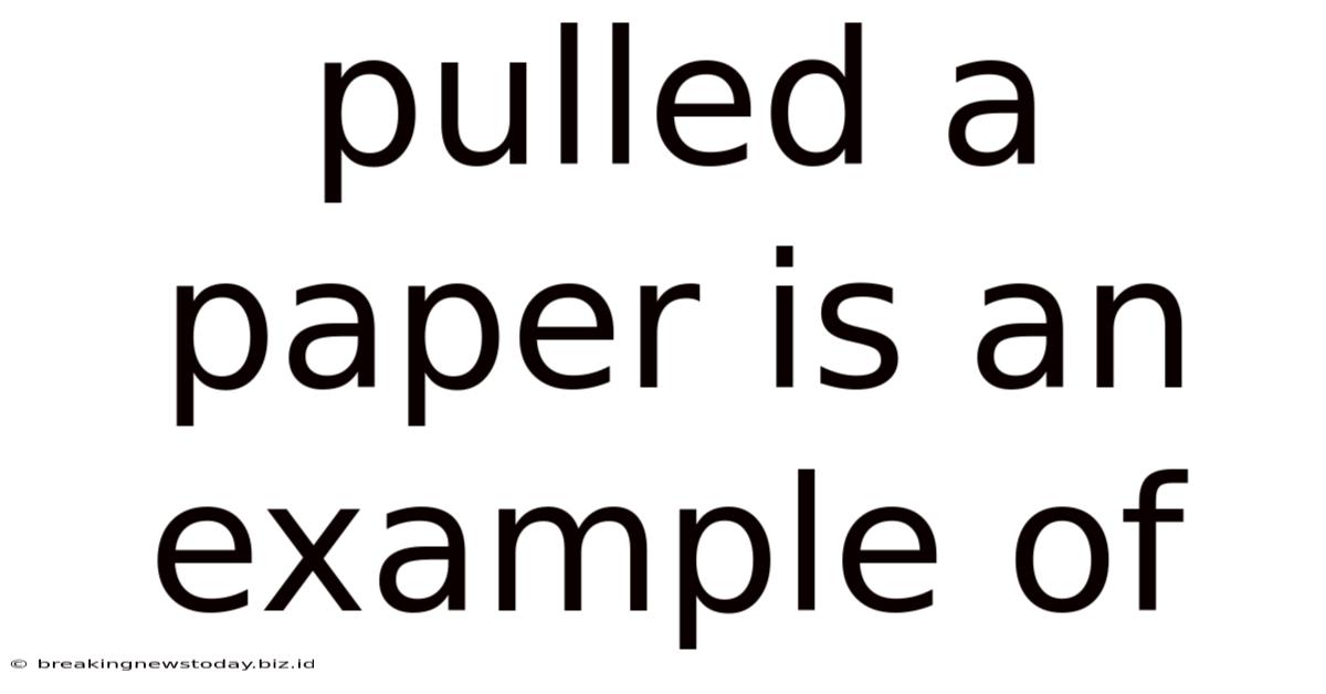 Pulled A Paper Is An Example Of