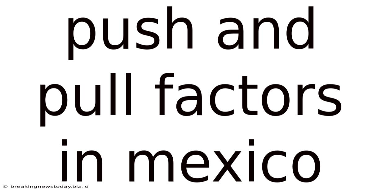 Push And Pull Factors In Mexico