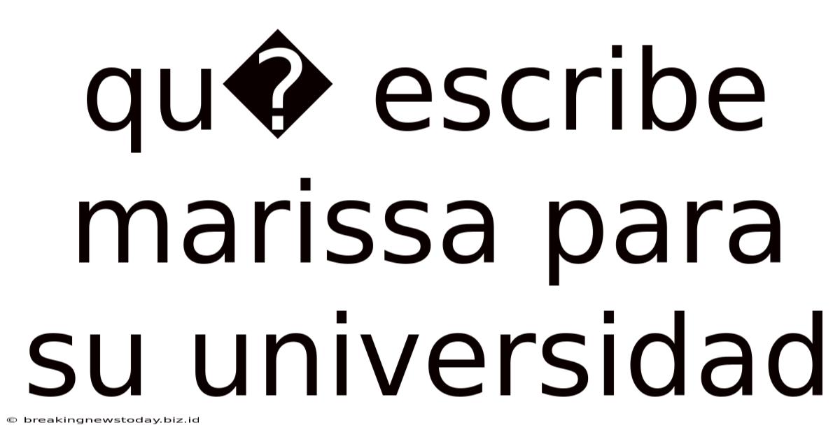 Qu� Escribe Marissa Para Su Universidad