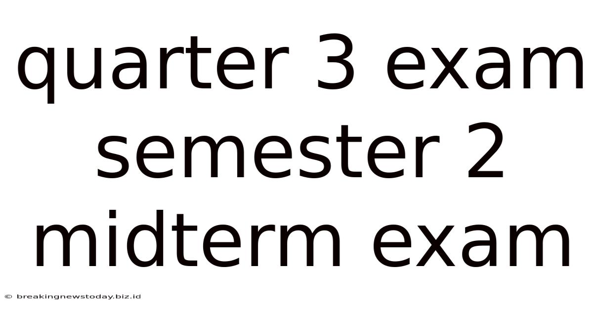 Quarter 3 Exam Semester 2 Midterm Exam