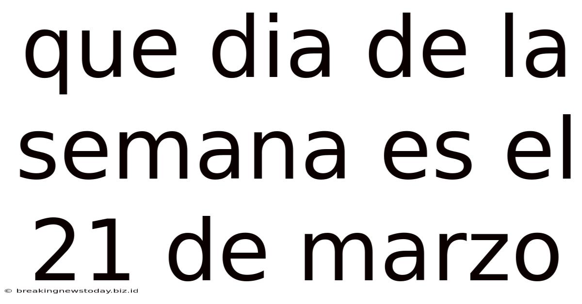 Que Dia De La Semana Es El 21 De Marzo