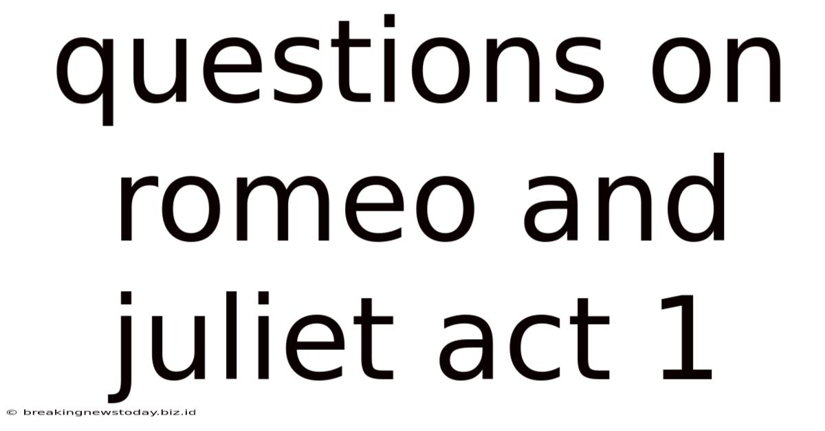 Questions On Romeo And Juliet Act 1