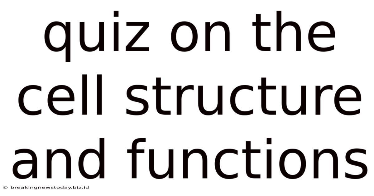Quiz On The Cell Structure And Functions