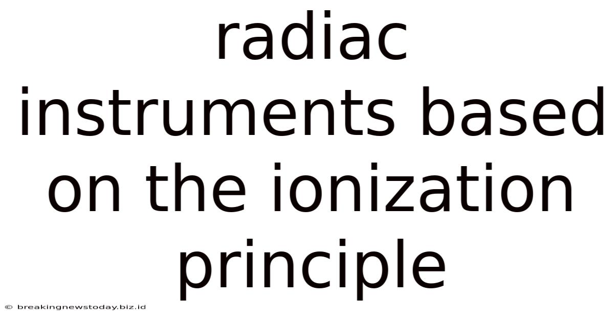 Radiac Instruments Based On The Ionization Principle