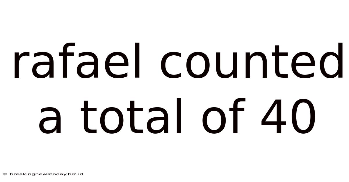 Rafael Counted A Total Of 40