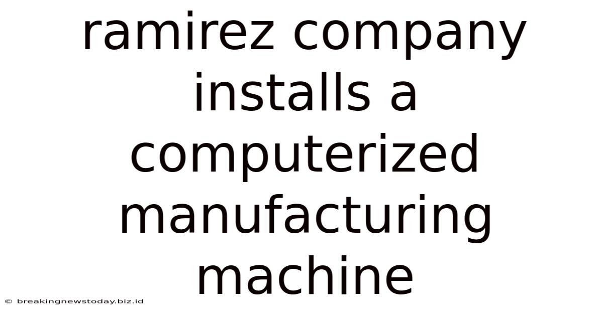 Ramirez Company Installs A Computerized Manufacturing Machine