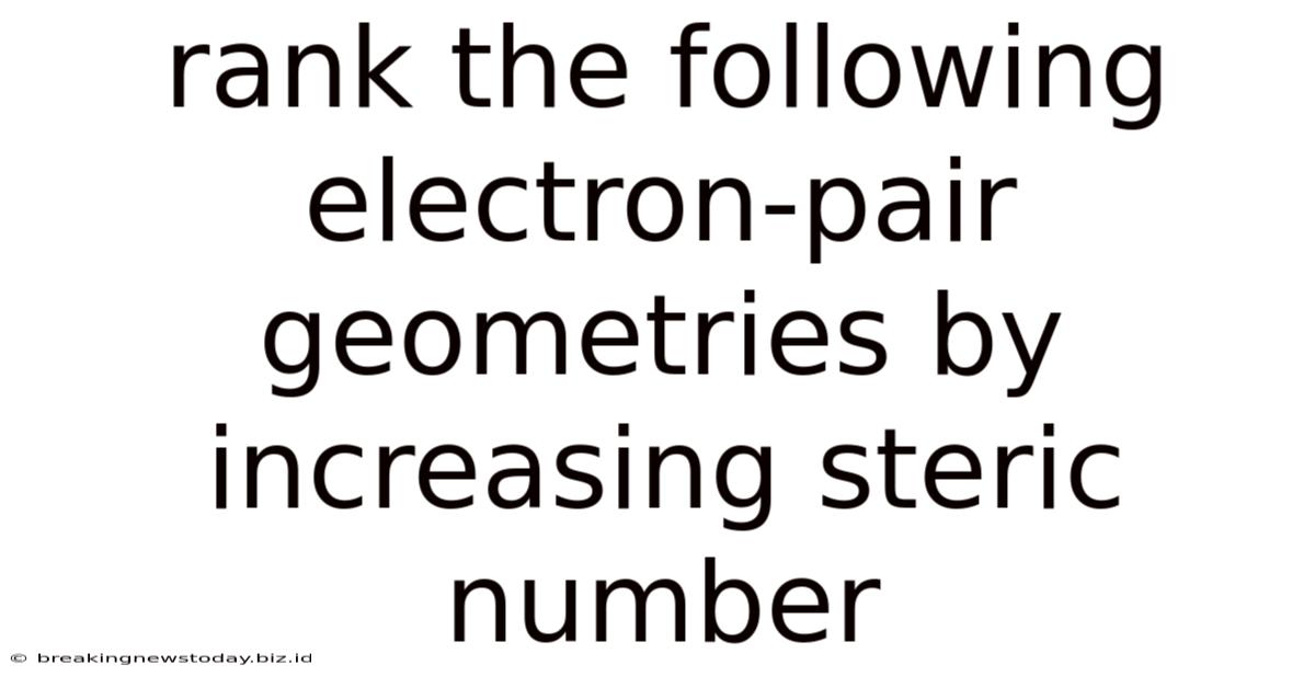 Rank The Following Electron-pair Geometries By Increasing Steric Number