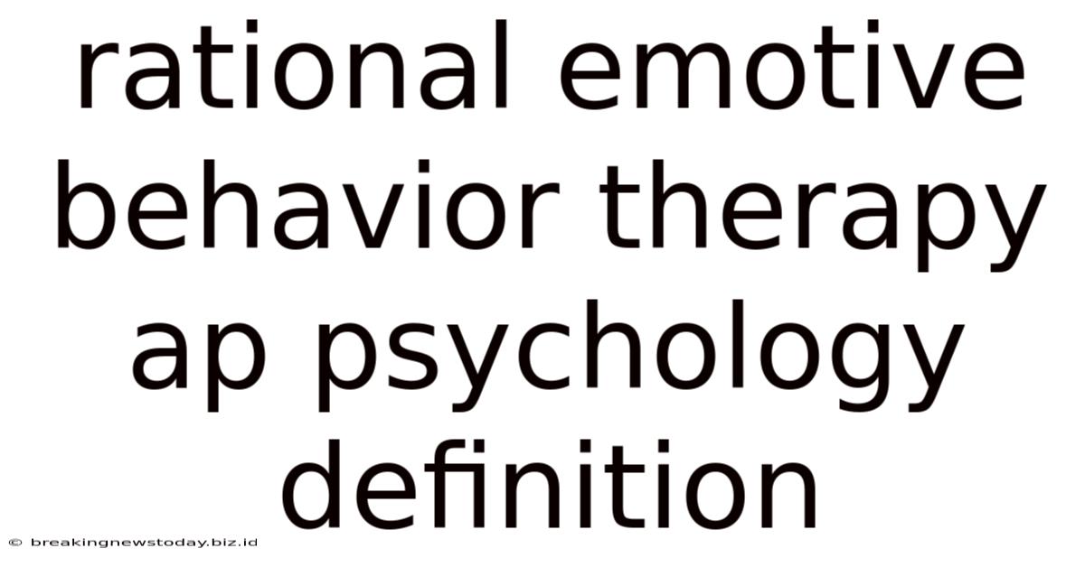 Rational Emotive Behavior Therapy Ap Psychology Definition