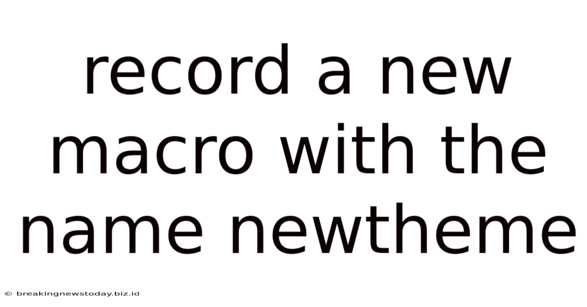 Record A New Macro With The Name Newtheme
