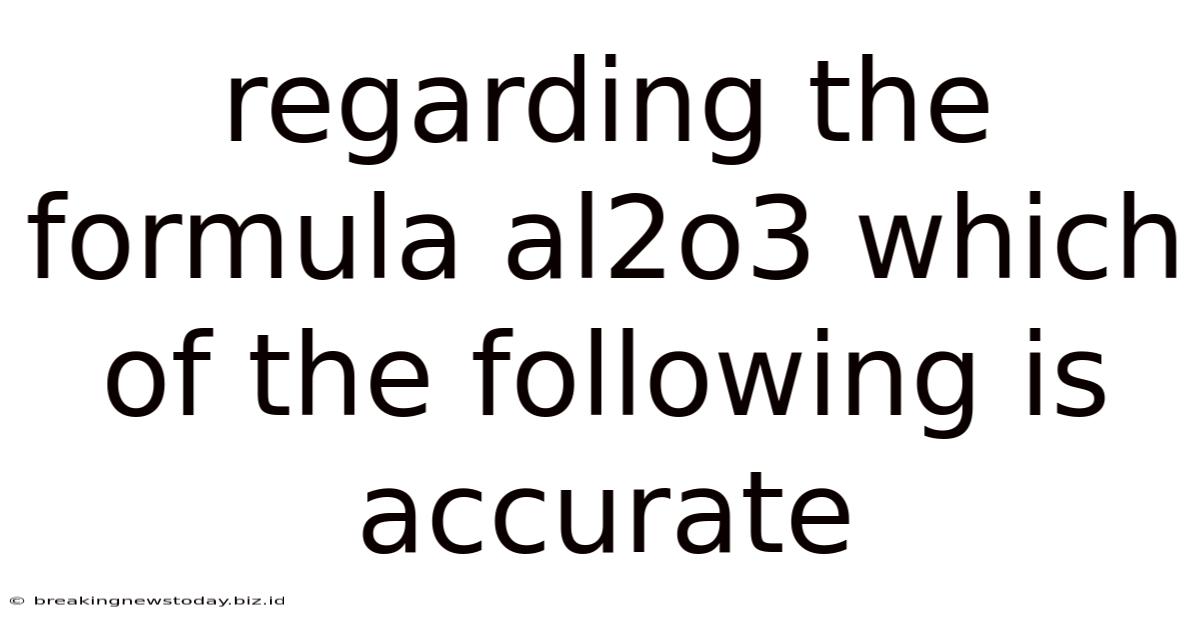 Regarding The Formula Al2o3 Which Of The Following Is Accurate