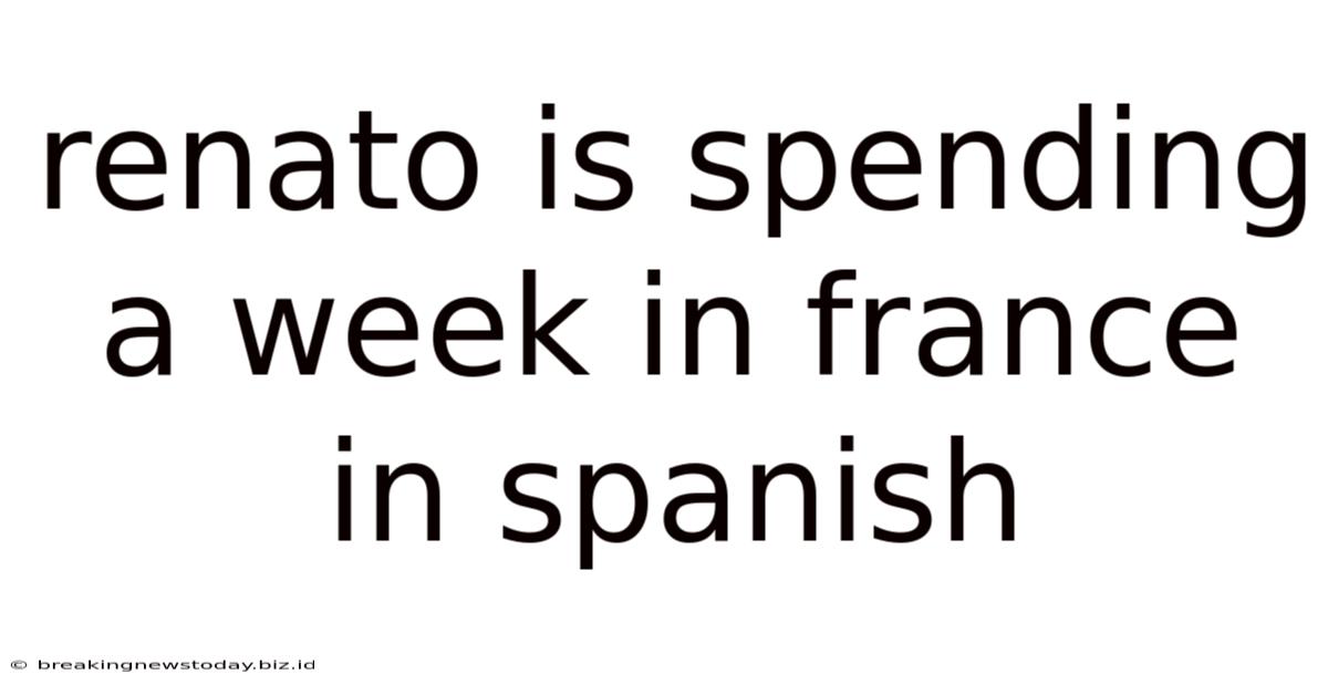 Renato Is Spending A Week In France In Spanish