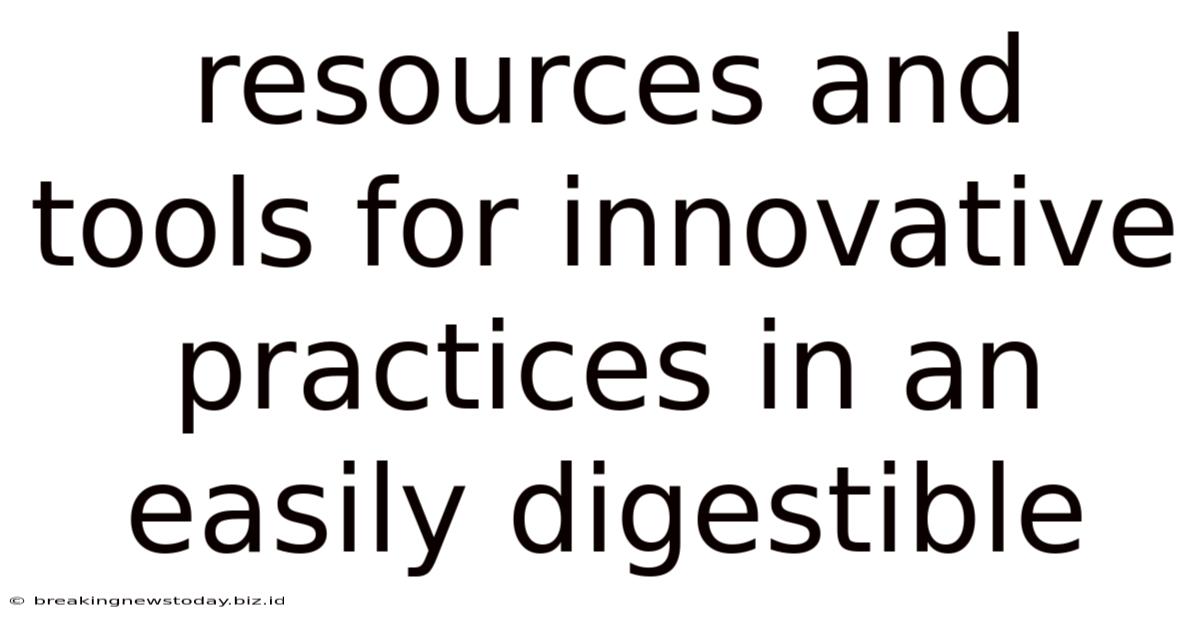 Resources And Tools For Innovative Practices In An Easily Digestible
