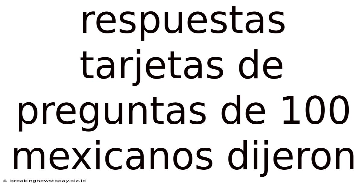 Respuestas Tarjetas De Preguntas De 100 Mexicanos Dijeron