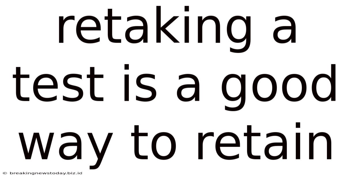 Retaking A Test Is A Good Way To Retain
