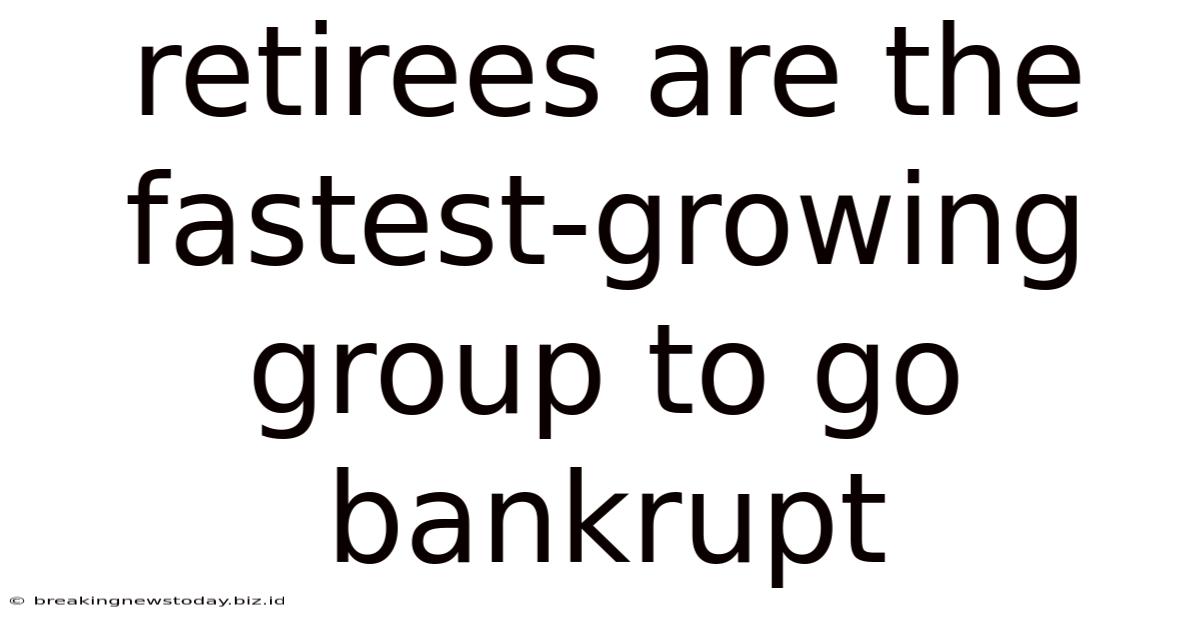Retirees Are The Fastest-growing Group To Go Bankrupt