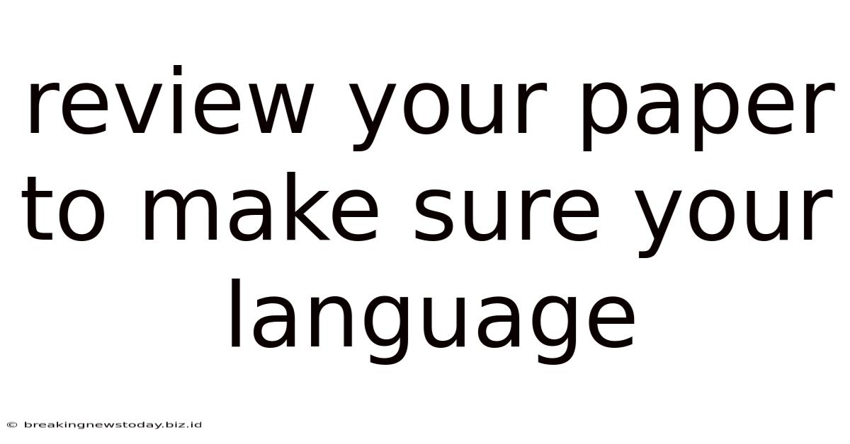 Review Your Paper To Make Sure Your Language