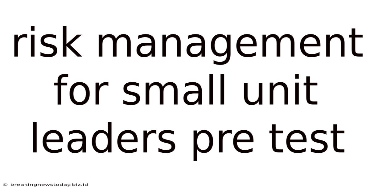 Risk Management For Small Unit Leaders Pre Test