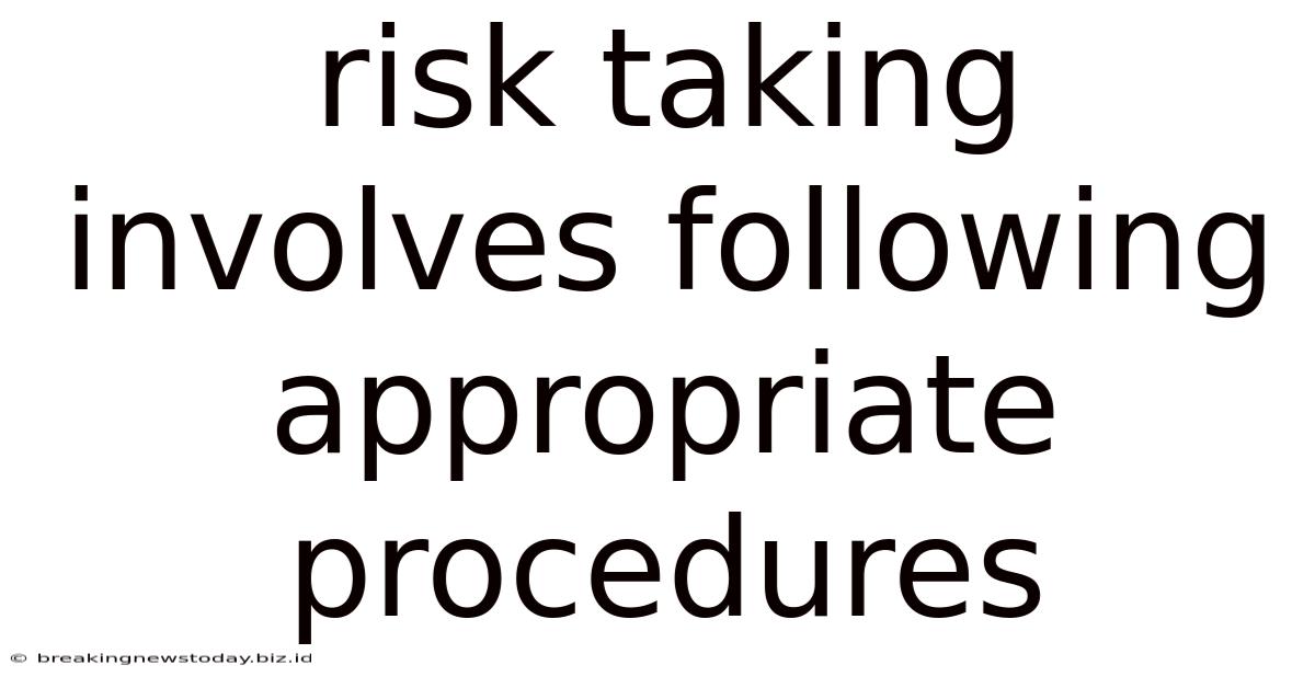 Risk Taking Involves Following Appropriate Procedures