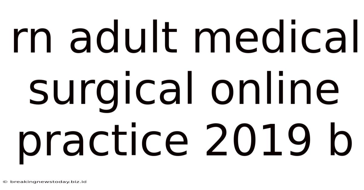 Rn Adult Medical Surgical Online Practice 2019 B
