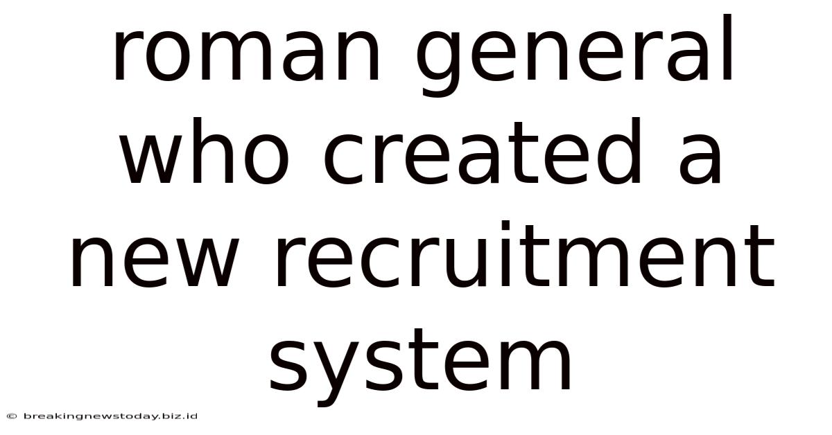 Roman General Who Created A New Recruitment System