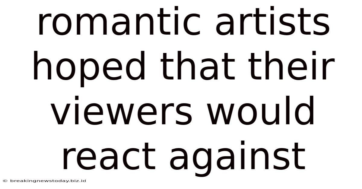 Romantic Artists Hoped That Their Viewers Would React Against