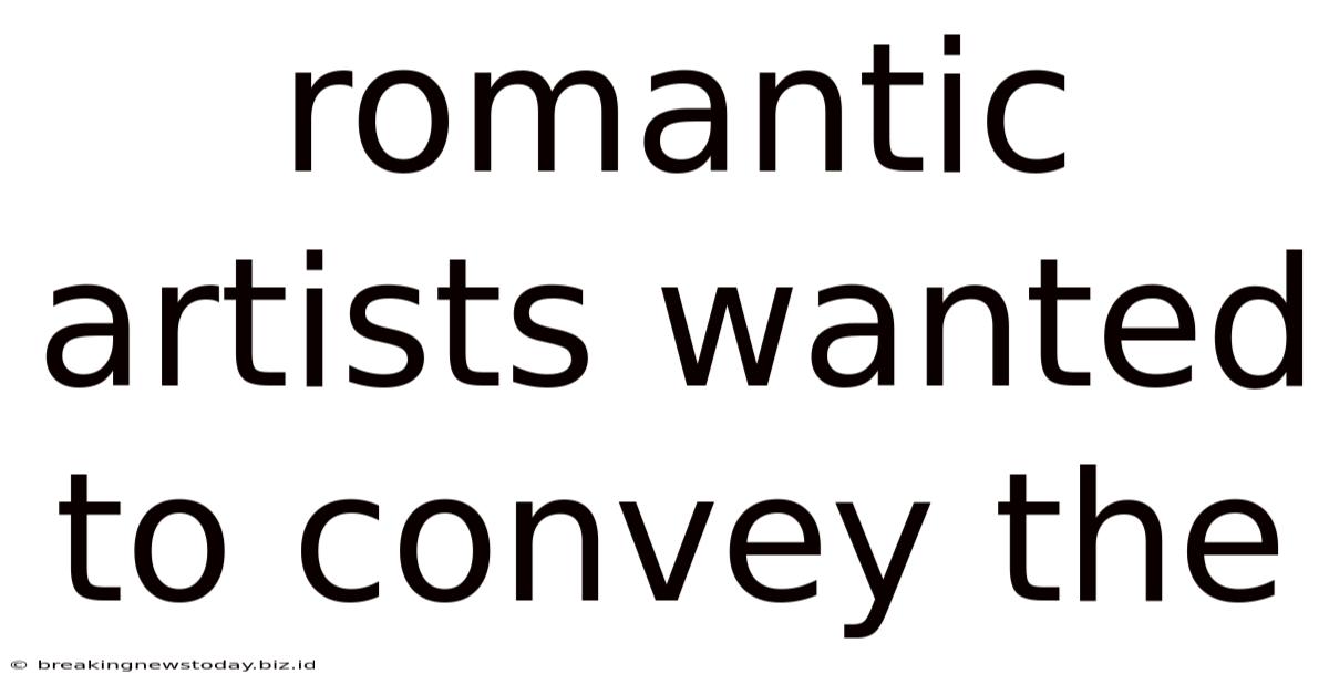 Romantic Artists Wanted To Convey The