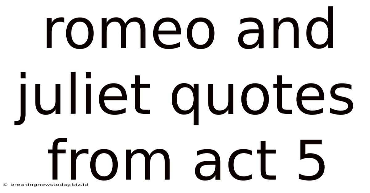 Romeo And Juliet Quotes From Act 5