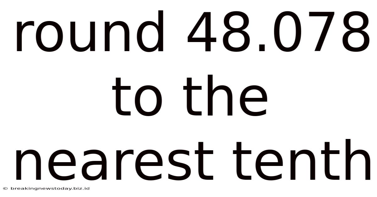 Round 48.078 To The Nearest Tenth