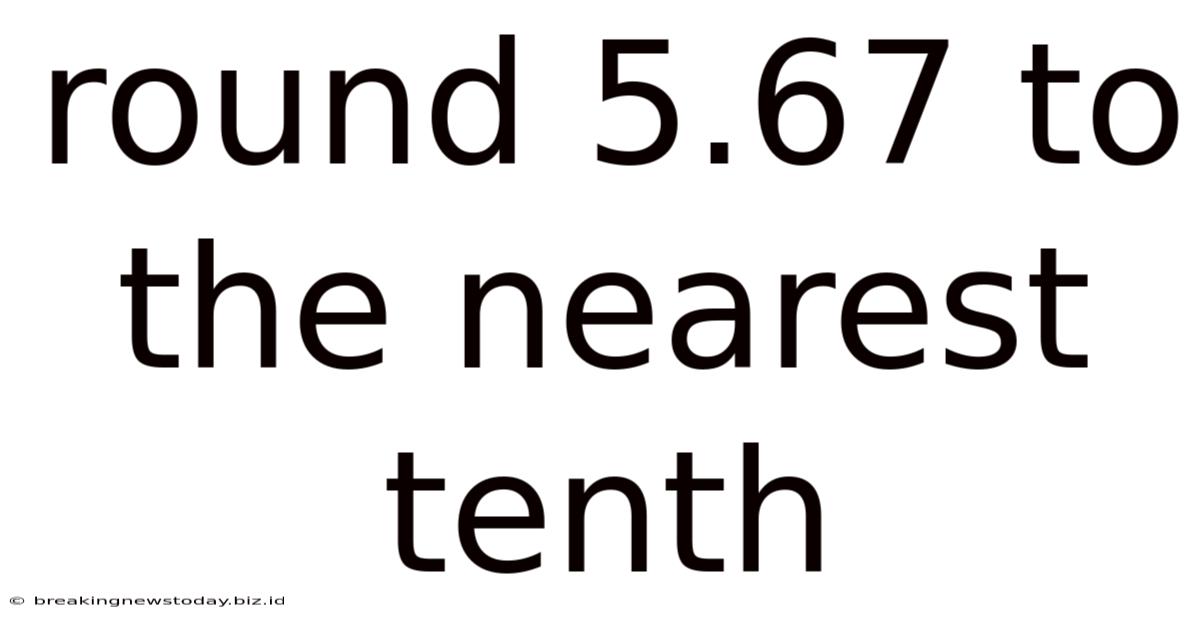 Round 5.67 To The Nearest Tenth