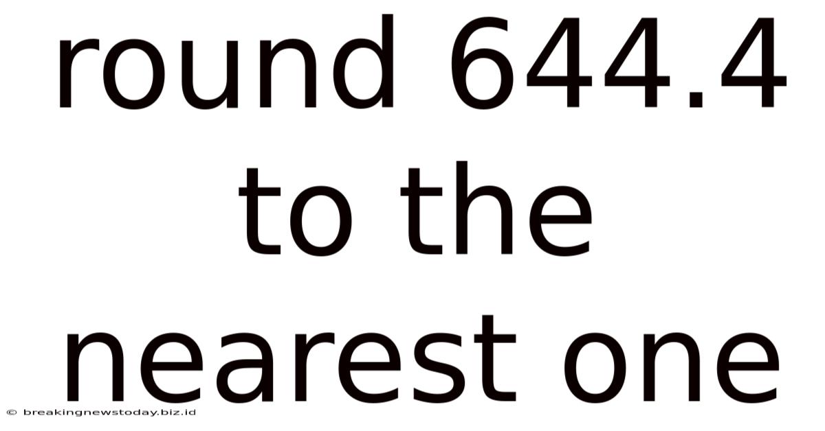 Round 644.4 To The Nearest One