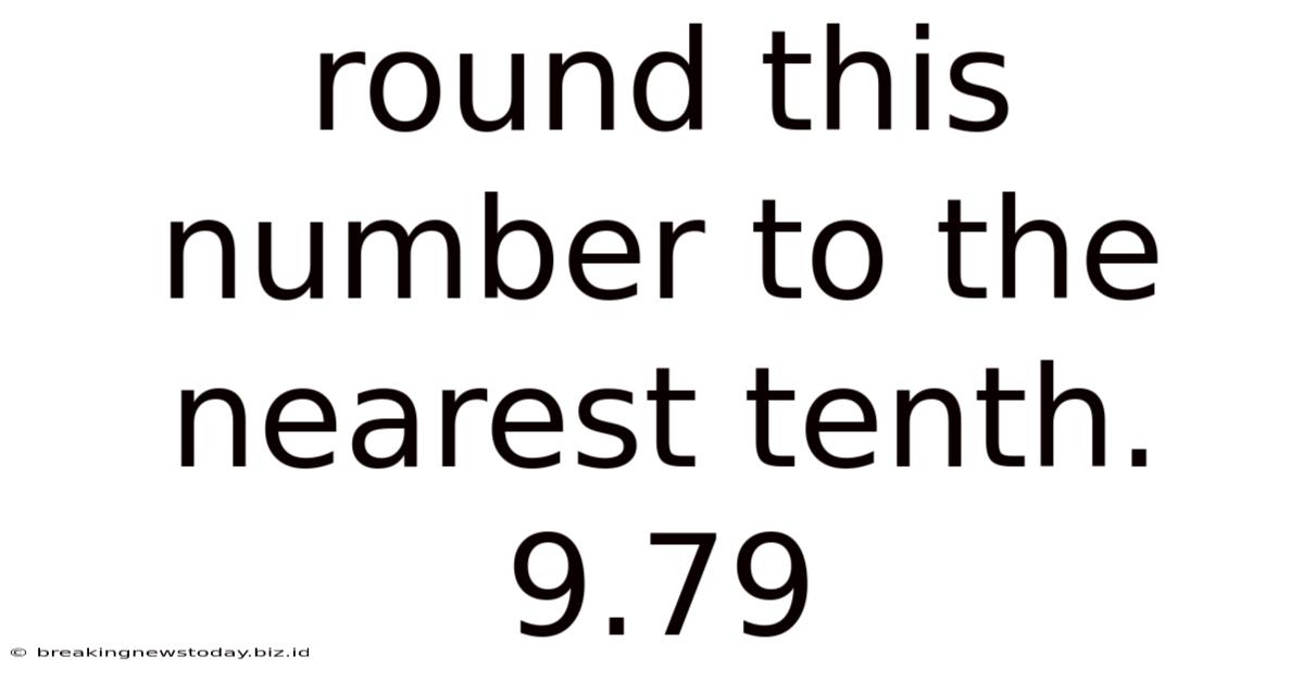 Round This Number To The Nearest Tenth. 9.79