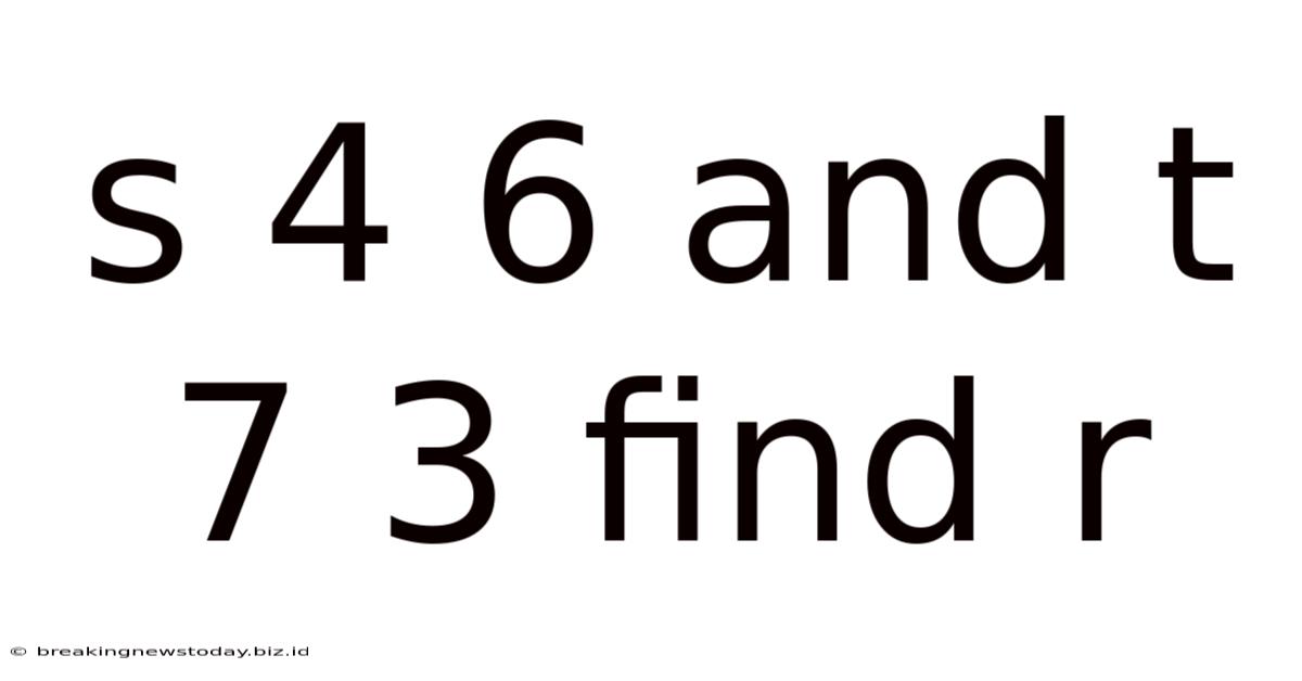 S 4 6 And T 7 3 Find R