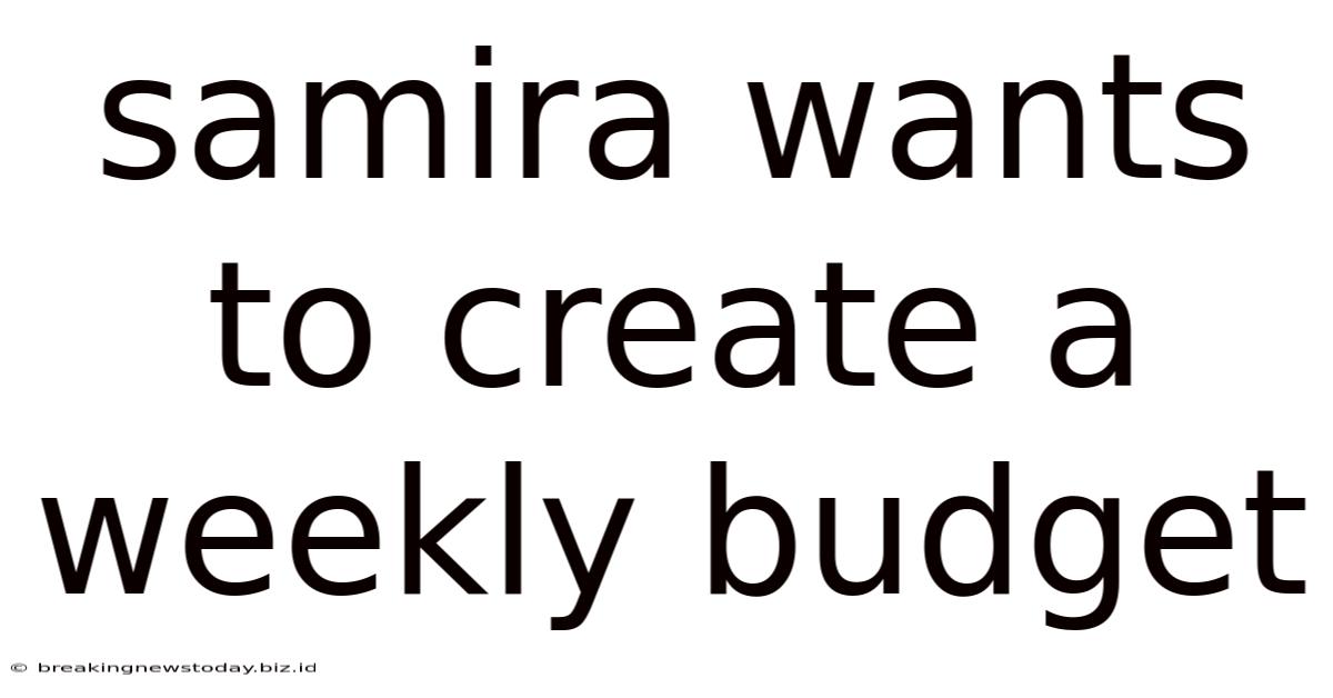 Samira Wants To Create A Weekly Budget