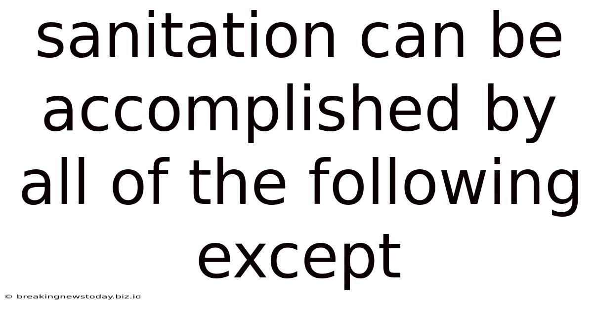 Sanitation Can Be Accomplished By All Of The Following Except