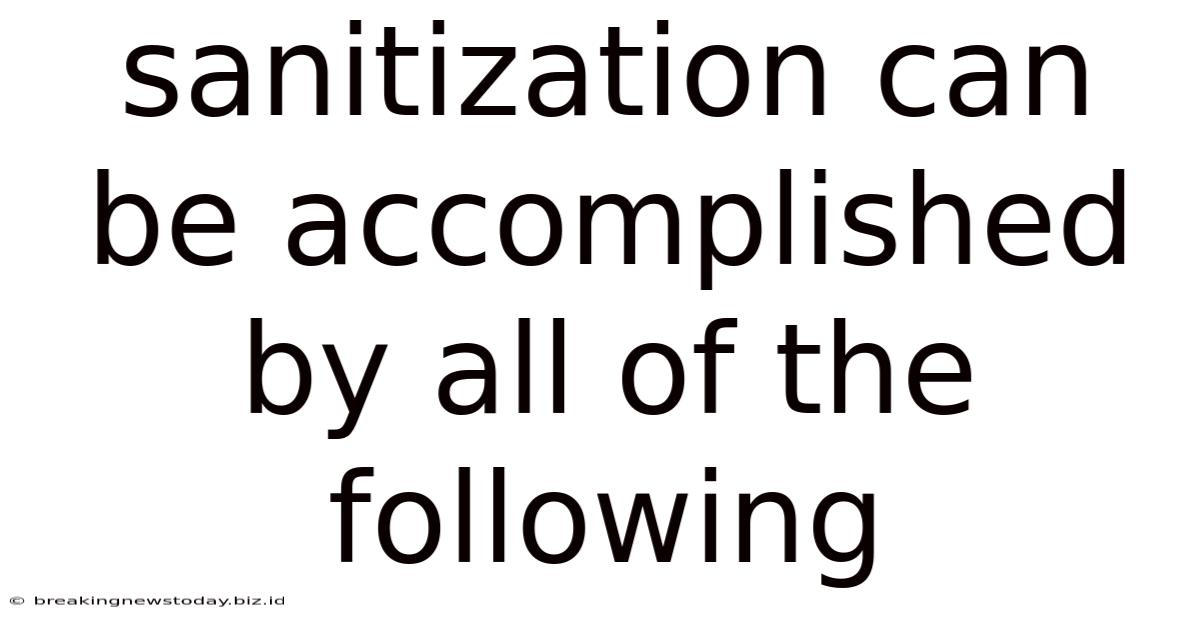 Sanitization Can Be Accomplished By All Of The Following