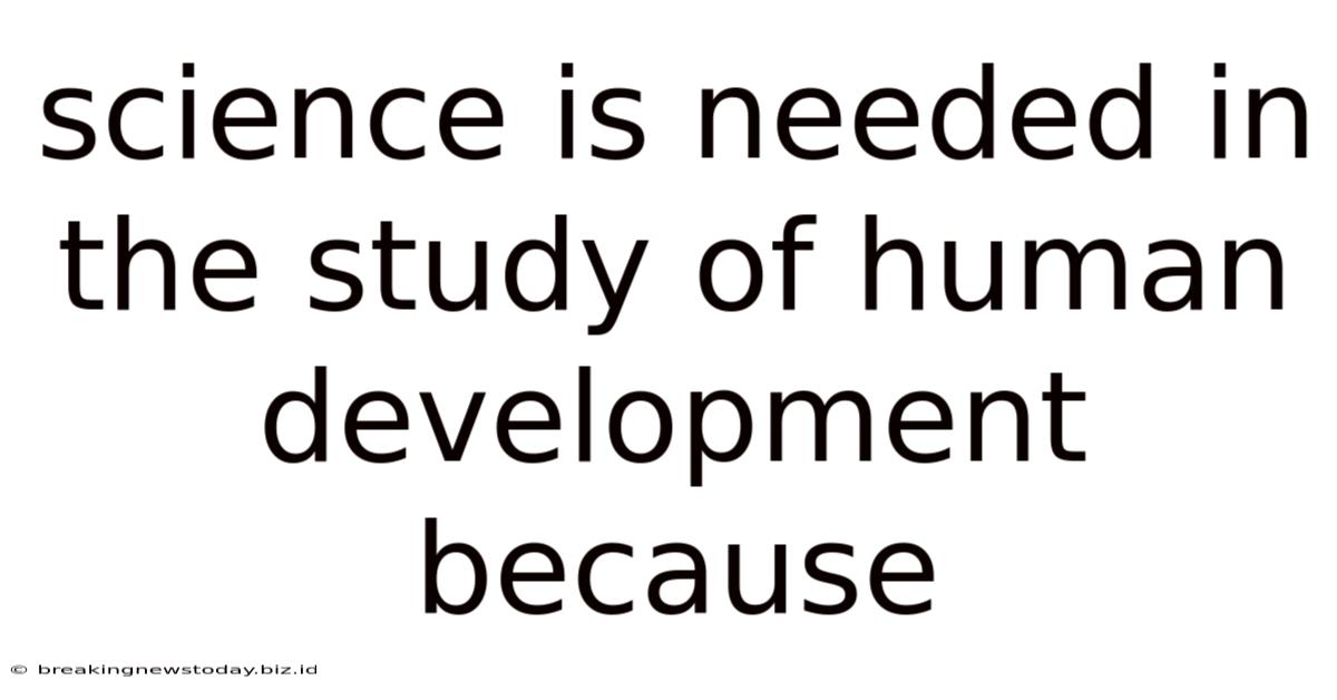 Science Is Needed In The Study Of Human Development Because