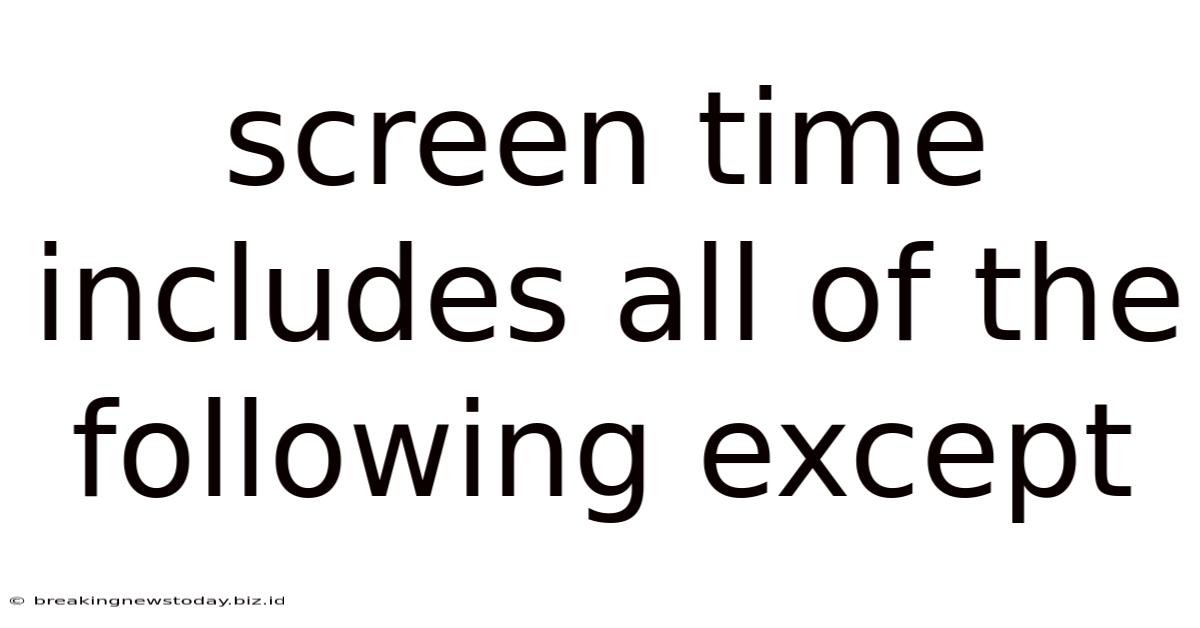 Screen Time Includes All Of The Following Except