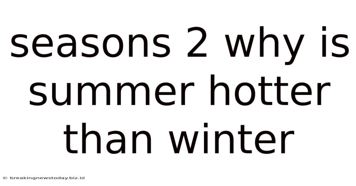 Seasons 2 Why Is Summer Hotter Than Winter