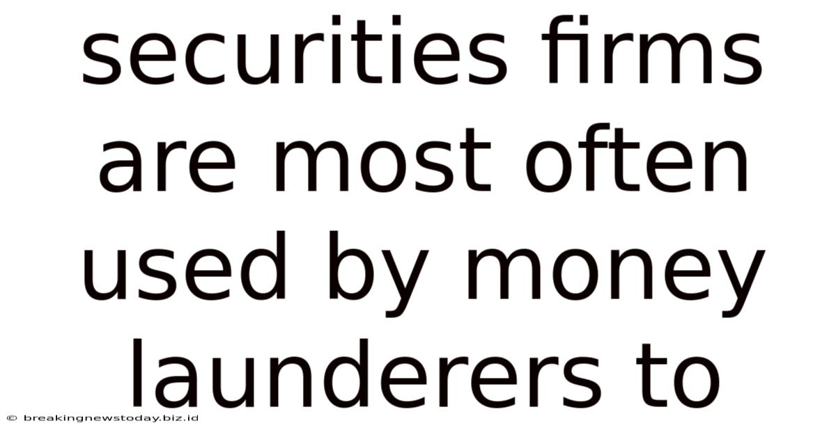 Securities Firms Are Most Often Used By Money Launderers To