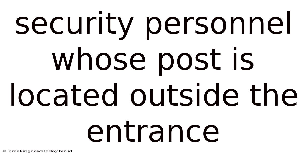 Security Personnel Whose Post Is Located Outside The Entrance