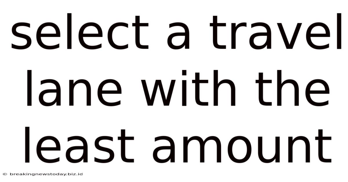 Select A Travel Lane With The Least Amount