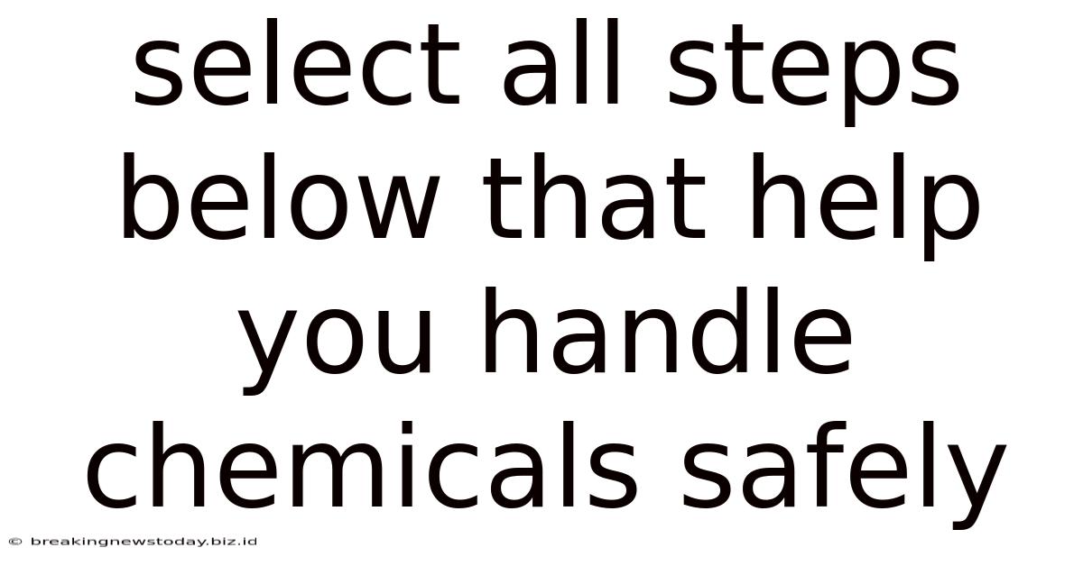 Select All Steps Below That Help You Handle Chemicals Safely