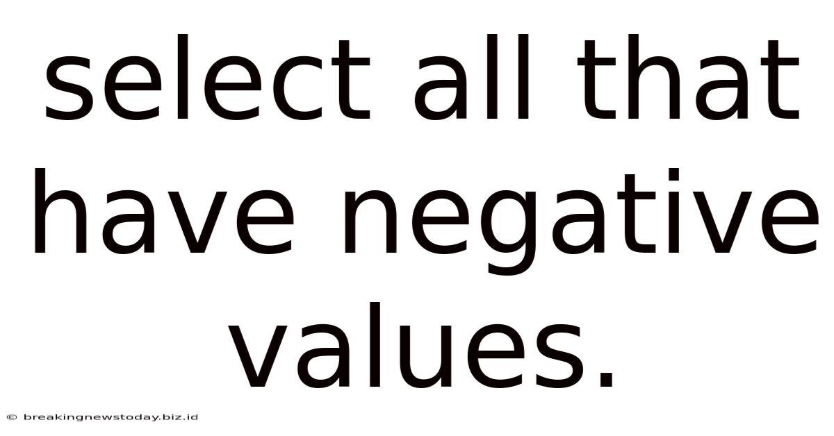 Select All That Have Negative Values.