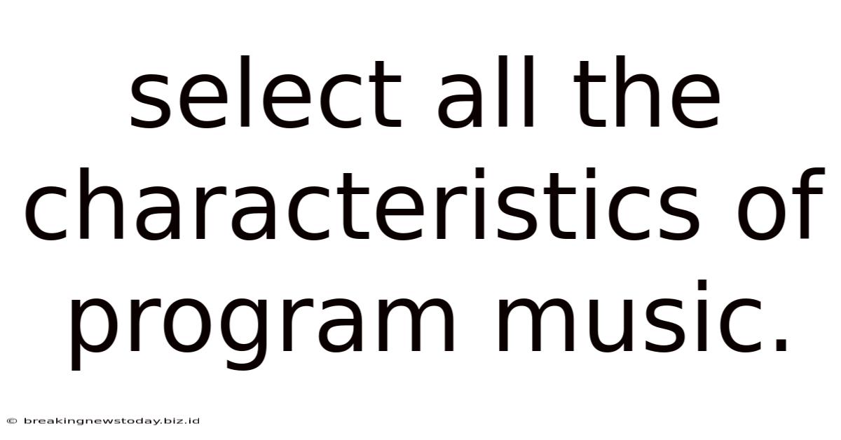 Select All The Characteristics Of Program Music.