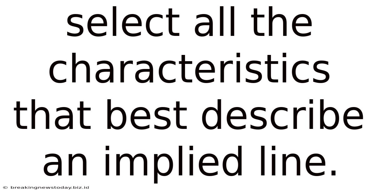 Select All The Characteristics That Best Describe An Implied Line.