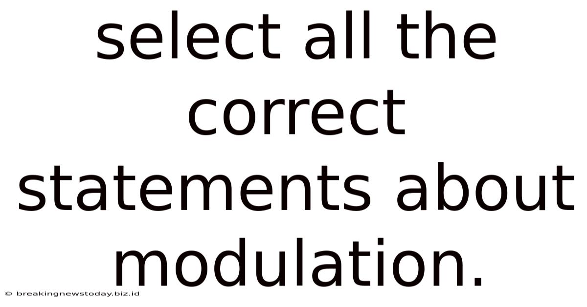 Select All The Correct Statements About Modulation.