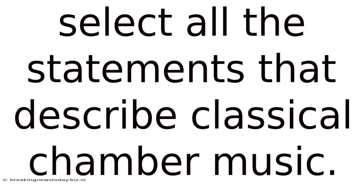Select All The Statements That Describe Classical Chamber Music.