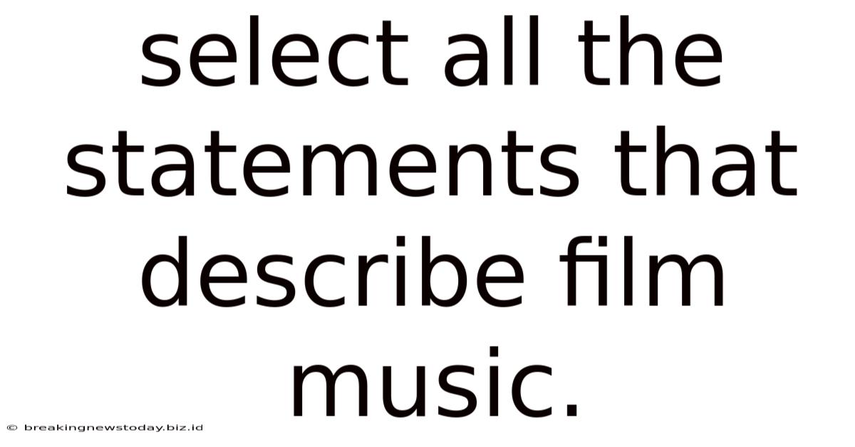 Select All The Statements That Describe Film Music.